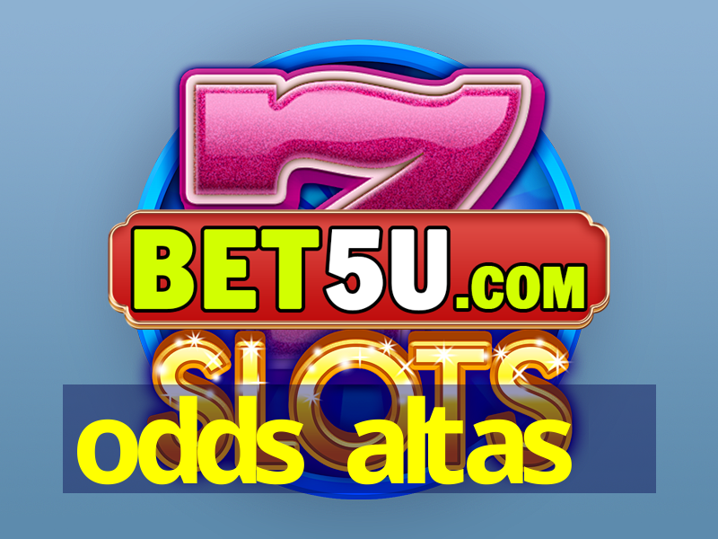 odds altas